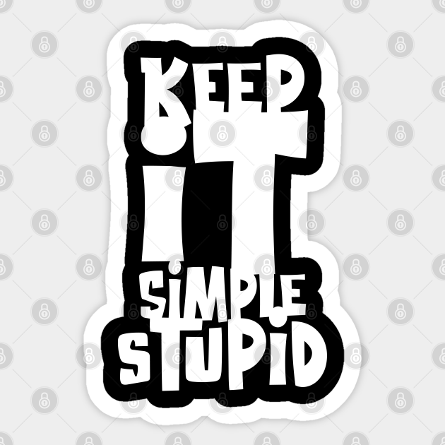 Keep It Simple Stupid (light) Keep It Simple Stupid Sticker TeePublic